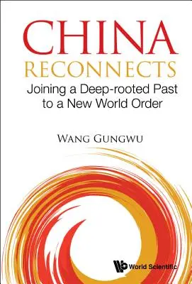 China se reconectează: Unirea unui trecut cu rădăcini adânci cu o nouă ordine mondială - China Reconnects: Joining a Deep-Rooted Past to a New World Order