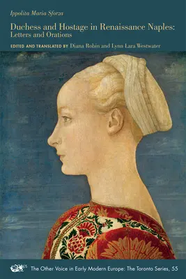 Ducesă și ostatic în Napoli Renașterii: Letters and Orations Volumul 55 - Duchess and Hostage in Renaissance Naples: Letters and Orations Volume 55