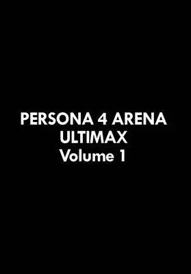 Persona 4 Arena Ultimax Volumul 1 - Persona 4 Arena Ultimax Volume 1
