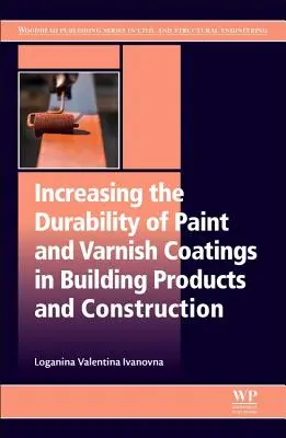 Creșterea durabilității straturilor de vopsele și lacuri în produsele pentru construcții și construcții - Increasing the Durability of Paint and Varnish Coatings in Building Products and Construction