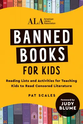 Cărți interzise pentru copii: Liste de lectură și activități pentru a-i învăța pe copii să citească literatura cenzurată (American Library Association (ALA)) - Banned Books for Kids: Reading Lists and Activities for Teaching Kids to Read Censored Literature (American Library Association (ALA))