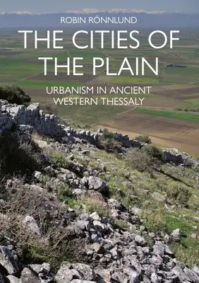 Orașele din câmpie: Urbanismul în Thessalia antică de vest - The Cities of the Plain: Urbanism in Ancient Western Thessaly