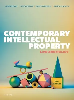 Proprietatea intelectuală contemporană Ediția a 6-a - Contemporary Intellectual Property 6th Edition