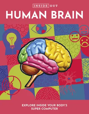 Inside Out Human Brain: Explorează interiorul supercomputerului corpului tău - Inside Out Human Brain: Explore Inside Your Body's Super Computer