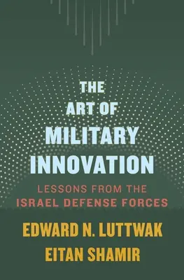 Arta inovației militare: Lecții de la Forțele de apărare israeliene - The Art of Military Innovation: Lessons from the Israel Defense Forces