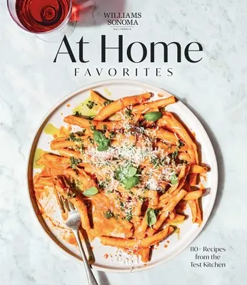 Williams Sonoma at Home Favorites: 110+ rețete din bucătăria de testare - Williams Sonoma at Home Favorites: 110+ Recipes from the Test Kitchen
