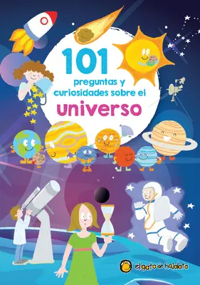 101 Preguntas Y Curiosidades Sobre El Universo / 101 întrebări și curiozități despre univers - 101 Preguntas Y Curiosidades Sobre El Universo / 101 Questions and Curiosities a Bout the Universe