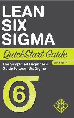 Ghidul Lean Six Sigma QuickStart: Ghidul simplificat al începătorului pentru Lean Six Sigma - Lean Six Sigma QuickStart Guide: The Simplified Beginner's Guide to Lean Six Sigma