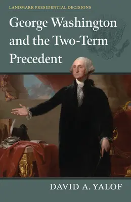 George Washington și precedentul celor două mandate - George Washington and the Two-Term Precedent