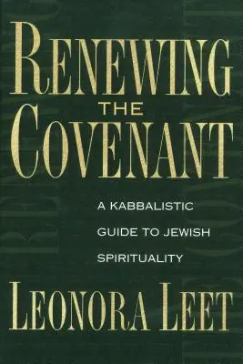 Reînnoirea legământului: Un ghid kabbalistic pentru spiritualitatea evreiască - Renewing the Covenant: A Kabbalistic Guide to Jewish Spirituality