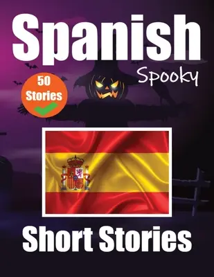 50 de povești scurte înfricoșătoare în spaniolă A Bilingual Journеy in English and Spanish: Haunted Tales in English and Spanish Learn Spanish Language - 50 Short Spooky Storiеs in Spanish A Bilingual Journеy in English and Spanish: Haunted Tales in English and Spanish Learn Spanish Language
