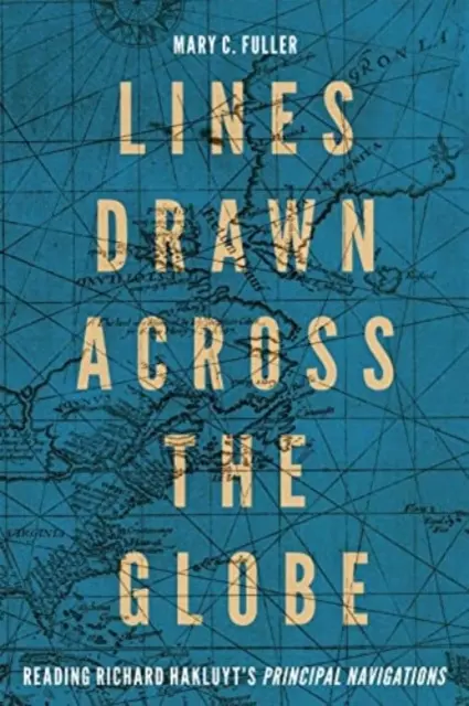 Linii trasate pe glob: Lectura principalelor navigații ale lui Richard Hakluyt” volumul 90” - Lines Drawn Across the Globe: Reading Richard Hakluyt's Principal Navigations
