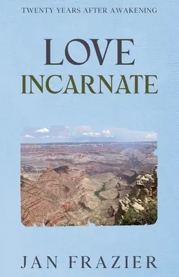 Dragostea întrupată: Douăzeci de ani după trezire - Love Incarnate: Twenty Years After Awakening