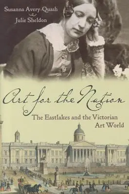 Artă pentru națiune: The Eastlakes și lumea artei victoriene - Art for the Nation: The Eastlakes and the Victorian Art World