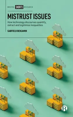 Probleme de neîncredere: Cum cuantifică, extrag și legitimează inegalitățile discursurile tehnologice - Mistrust Issues: How Technology Discourses Quantify, Extract and Legitimize Inequalities