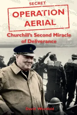 Operation Aerial - Churchill's Second Miracle of Deliverance - Operation Aerial - Churchill'S Second Miracle of Deliverance