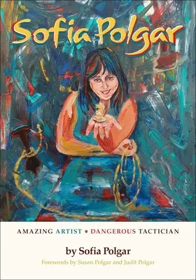 Sofia Polgar: Artist uimitor - tactician periculos - Sofia Polgar: Amazing Artist - Dangerous Tactician