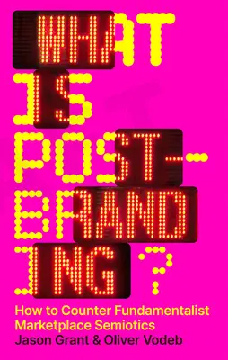 Ce este Post-Branding-ul? Cum să contracarăm semiotica fundamentalistă a pieței - What Is Post-Branding?: How to Counter Fundamentalist Marketplace Semiotics