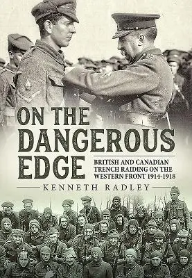 Pe marginea periculoasă: Raiduri în tranșee britanice și canadiene pe Frontul de Vest 1914-1918 - On the Dangerous Edge: British and Canadian Trench Raiding on the Western Front 1914-1918