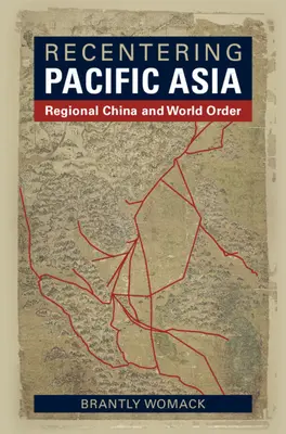 Recentrarea Asiei Pacificului: China regională și ordinea mondială - Recentering Pacific Asia: Regional China and World Order