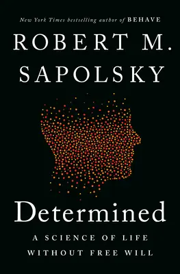 Determinat: O știință a vieții fără liber arbitru - Determined: A Science of Life Without Free Will