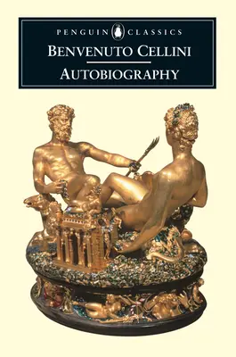 Autobiografia lui Benvenuto Cellini - The Autobiography of Benvenuto Cellini