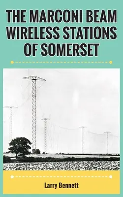 Stațiile fără fir Marconi Beam din Somerset - The Marconi Beam Wireless Stations Of Somerset