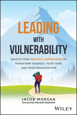 Conducerea cu vulnerabilitate: Dezlănțuie-ți cea mai mare superputere pentru a te transforma pe tine, echipa și organizația ta - Leading with Vulnerability: Unlock Your Greatest Superpower to Transform Yourself, Your Team, and Your Organization