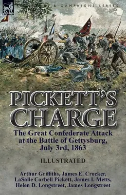 Pickett's Charge: Marele atac al Confederației în bătălia de la Gettysburg, 3 iulie 1863 - Pickett's Charge: the Great Confederate Attack at the Battle of Gettysburg, July 3rd, 1863