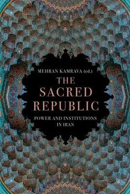 The Sacred Republic: Putere și instituții în Iran - The Sacred Republic: Power and Institutions in Iran