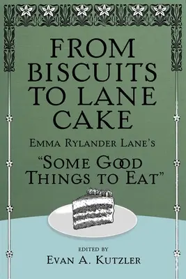 De la biscuiți la prăjitura Lane: Emma Rylander Lane's Some Good Things to Eat - From Biscuits to Lane Cake: Emma Rylander Lane's Some Good Things to Eat