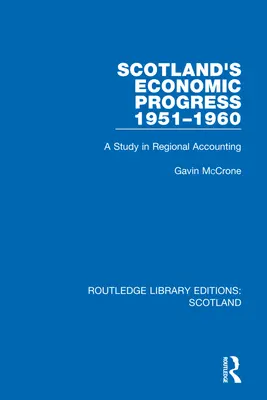 Progresul economic al Scoției 1951-1960: Un studiu în contabilitatea regională - Scotland's Economic Progress 1951-1960: A Study in Regional Accounting