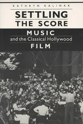 Reglarea scorului: Muzica și filmul clasic de la Hollywood - Settling the Score: Music and the Classical Hollywood Film