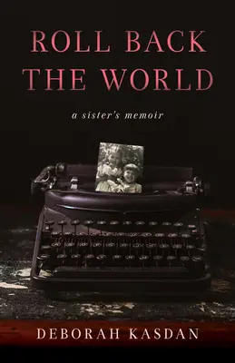 Roll Back the World: Memoriile unei surori - Roll Back the World: A Sister's Memoir