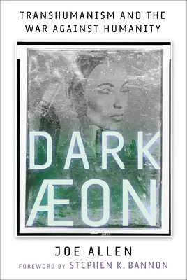 Dark Aeon: Transhumanismul și războiul împotriva umanității - Dark Aeon: Transhumanism and the War Against Humanity