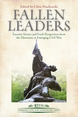 Lideri căzuți la datorie: Povești preferate și perspective proaspete de la istoricii Războiului Civil Emergent - Fallen Leaders: Favorite Stories and Fresh Perspectives from the Historians of Emerging Civil War