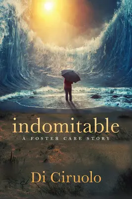 Indomabil: O poveste despre îngrijirea adoptivă - Indomitable: A Foster Care Story