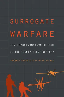 Războiul surogat: Transformarea războiului în secolul XXI - Surrogate Warfare: The Transformation of War in the Twenty-First Century