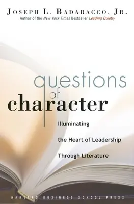 Întrebări de caracter: Iluminarea inimii leadershipului prin intermediul literaturii - Questions of Character: Illuminating the Heart of Leadership Through Literature
