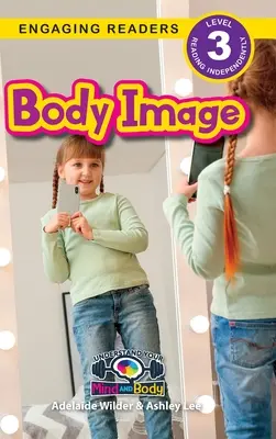 Imaginea corpului: Înțelege-ți mintea și corpul (Engaging Readers, Level 3) - Body Image: Understand Your Mind and Body (Engaging Readers, Level 3)