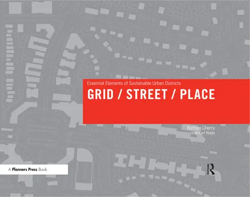 Grid/Street/Place: Elemente esențiale ale districtelor urbane durabile - Grid/Street/Place: Essential Elements of Sustainable Urban Districts