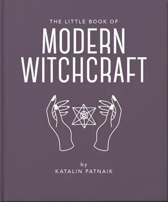 Mica carte a vrăjitoriei moderne: A Magical Introduction to the Beliefs and Practice - The Little Book of Modern Witchcraft: A Magical Introduction to the Beliefs and Practice