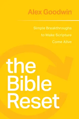 Resetarea Bibliei: Descoperiri simple pentru a face Scriptura să prindă viață - The Bible Reset: Simple Breakthroughs to Make Scripture Come Alive