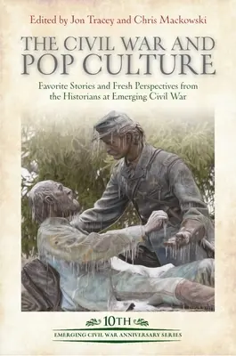 Războiul civil și cultura populară: Povești preferate și perspective noi din partea istoricilor războiului civil emergent - The Civil War and Pop Culture: Favorite Stories and Fresh Perspectives from the Historians of Emerging Civil War