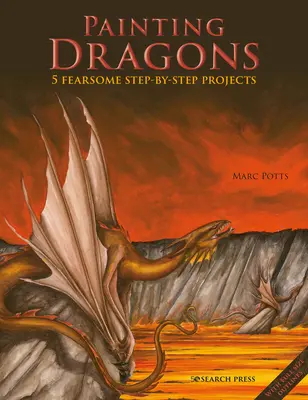 Pictarea dragonilor: 5 proiecte înfricoșătoare pas cu pas, plus schițe - Painting Dragons: 5 Fearsome Step-By-Step Projects, Plus Outlines