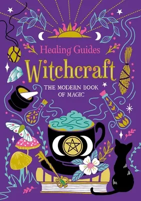 Ghiduri de vindecare Vrăjitorie: Cartea modernă a magiei - Healing Guides Witchcraft: The Modern Book of Magic