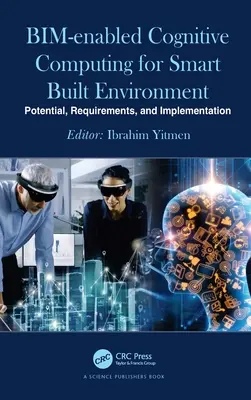 Informatică cognitivă bazată pe Bim pentru un mediu construit inteligent: Potențial, cerințe și implementare - Bim-Enabled Cognitive Computing for Smart Built Environment: Potential, Requirements, and Implementation