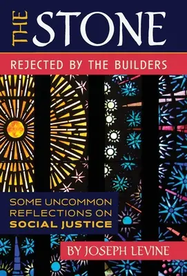 Piatra respinsă de constructori: Câteva reflecții neobișnuite asupra justiției sociale - The Stone Rejected by the Builders: Some Uncommon Reflections on Social Justice