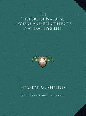 Istoria igienei naturale și principiile igienei naturale - The History of Natural Hygiene and Principles of Natural Hygiene