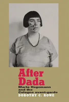 După Dada: Marta Hegemann și avangarda din Köln - After Dada: Marta Hegemann and the Cologne Avant-Garde